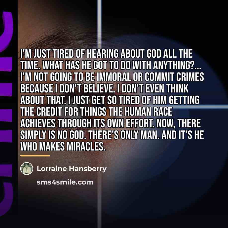 “I'm just tired of hearing about God all the time.…” quote by Lorraine Hansberry