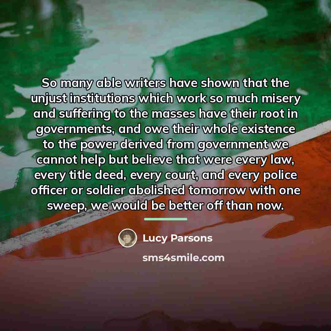 “So many able writers have shown that the unjust institutions…” quote by Lucy Parsons