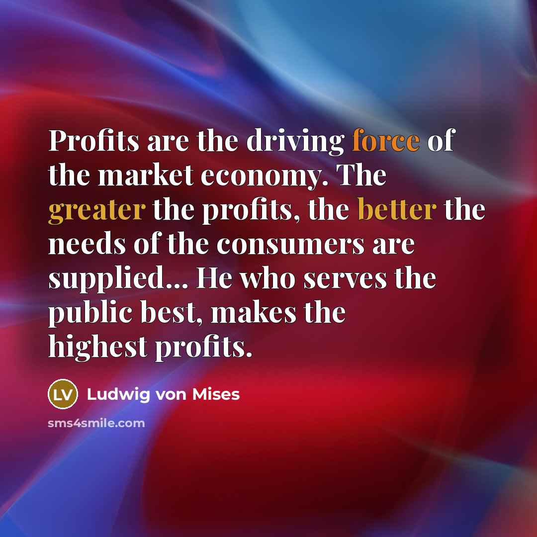 “Profits are the driving force of the market economy. The…” quote by Ludwig von Mises