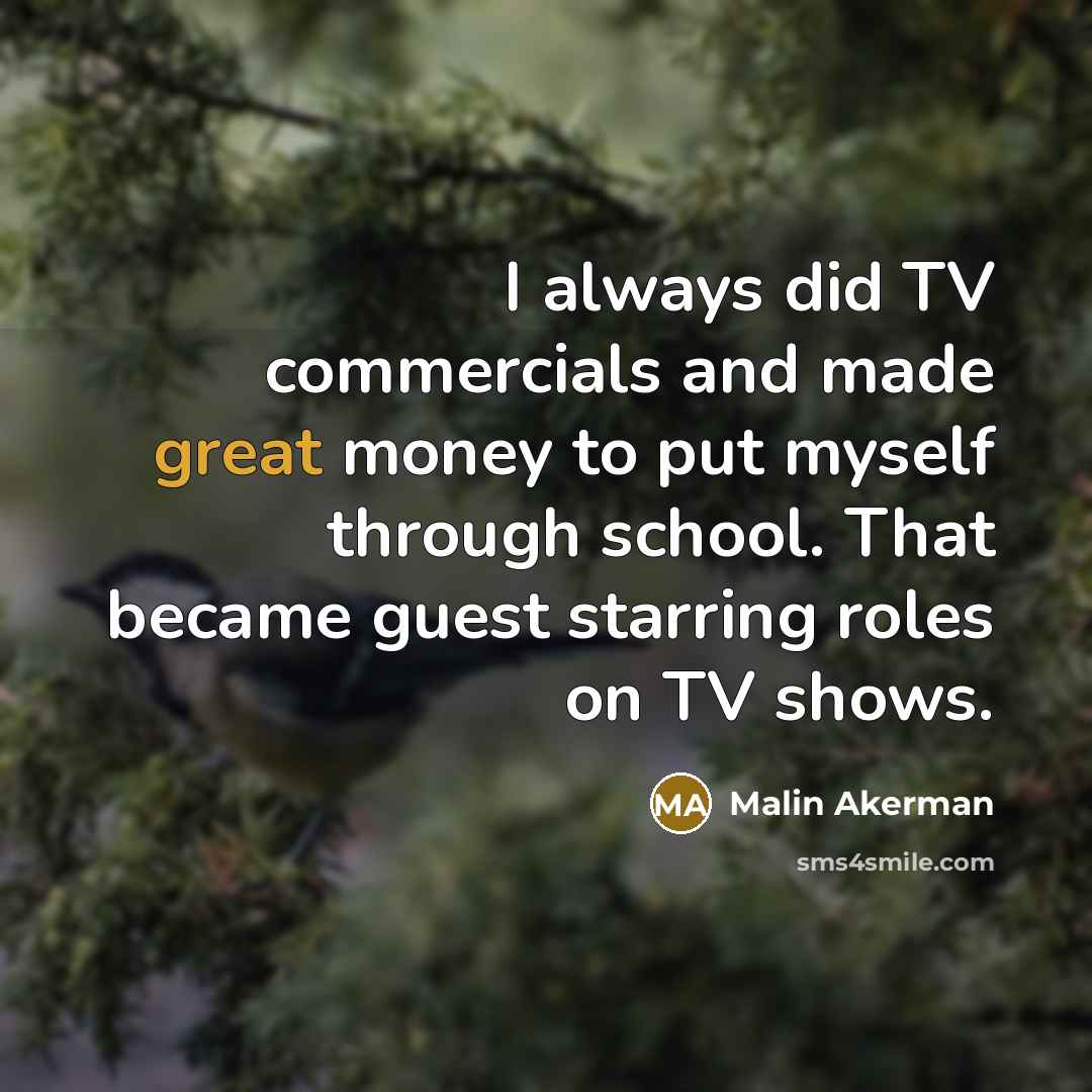 “I always did TV commercials and made great money to…” quote by Malin Akerman
