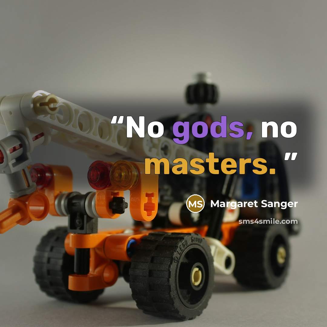 “No gods, no masters.” quote by Margaret Sanger