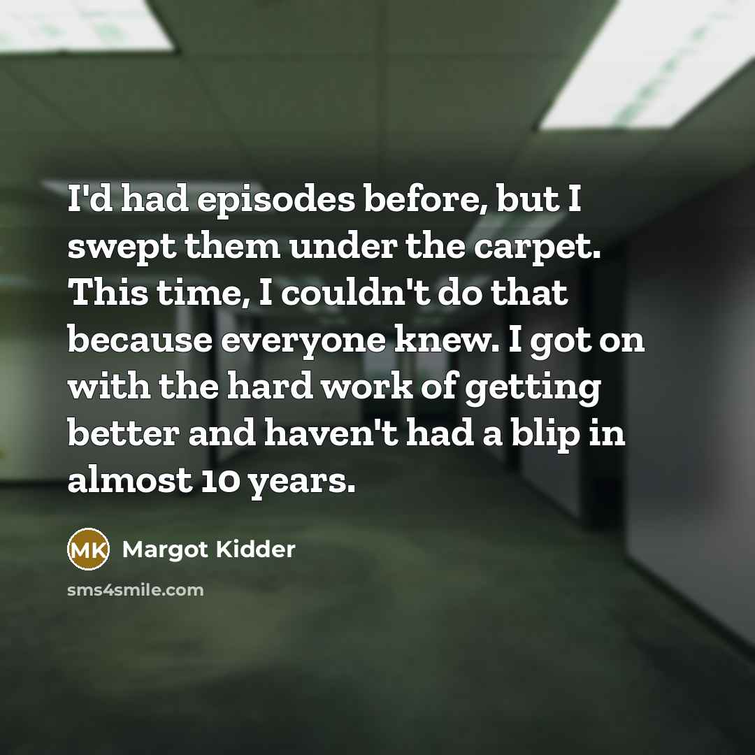 “I'd had episodes before, but I swept them under the…” quote by Margot Kidder