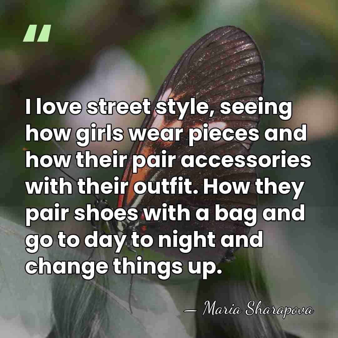 I love street style, seeing how girls wear pieces and how their&hellip; - Maria Sharapova