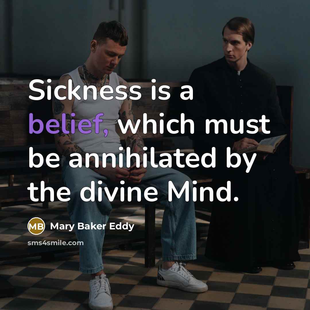 “Sickness is a belief, which must be annihilated by the…” quote by Mary Baker Eddy