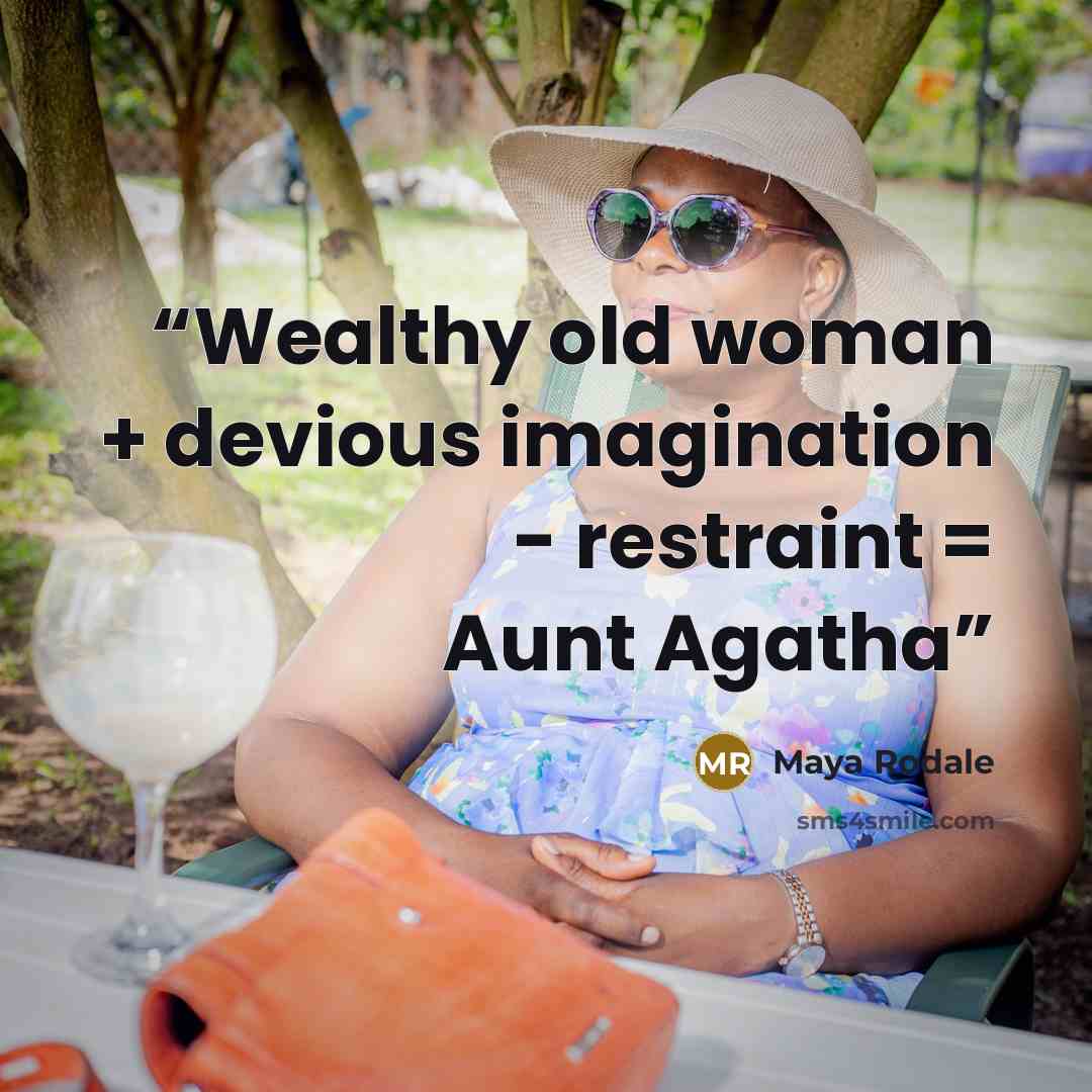 “Wealthy old woman + devious imagination - restraint = Aunt Agatha” quote by Maya Rodale