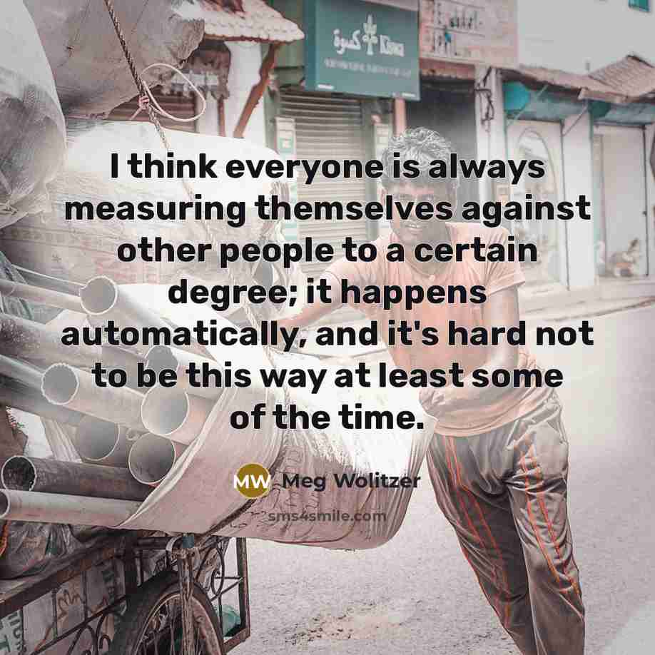 “I think everyone is always measuring themselves against other people…” quote by Meg Wolitzer