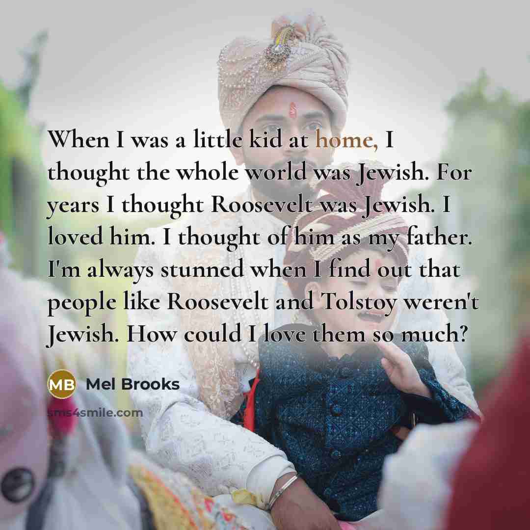 “When I was a little kid at home, I thought…” quote by Mel Brooks