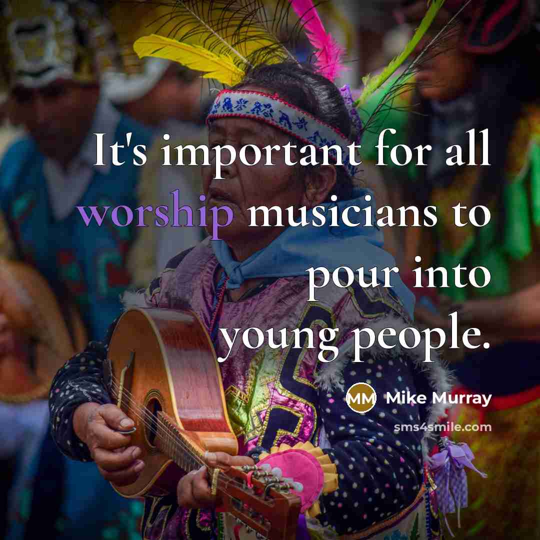 “It's important for all worship musicians to pour into young…” quote by Mike Murray