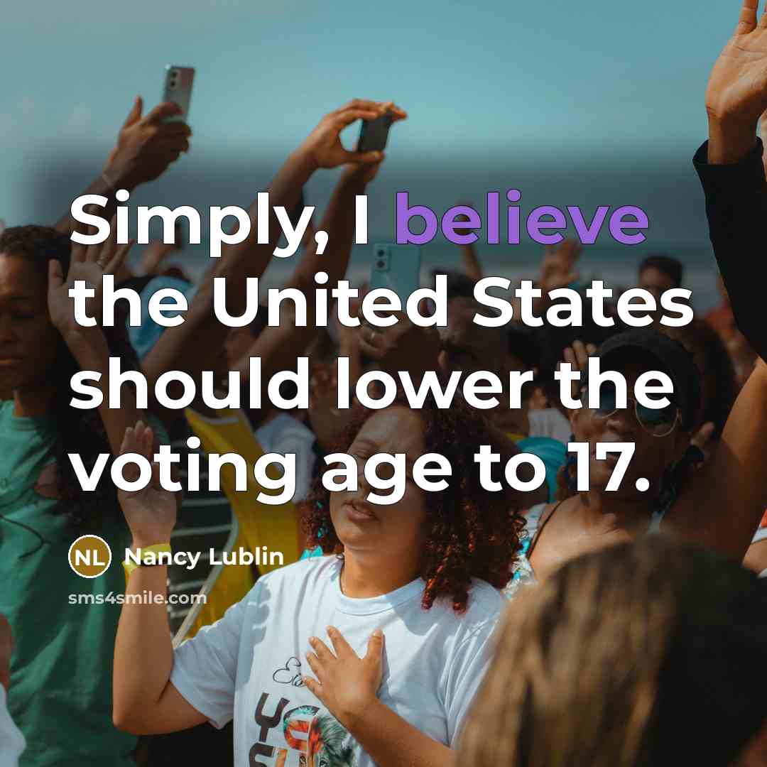 “Simply, I believe the United States should lower the voting…” quote by Nancy Lublin