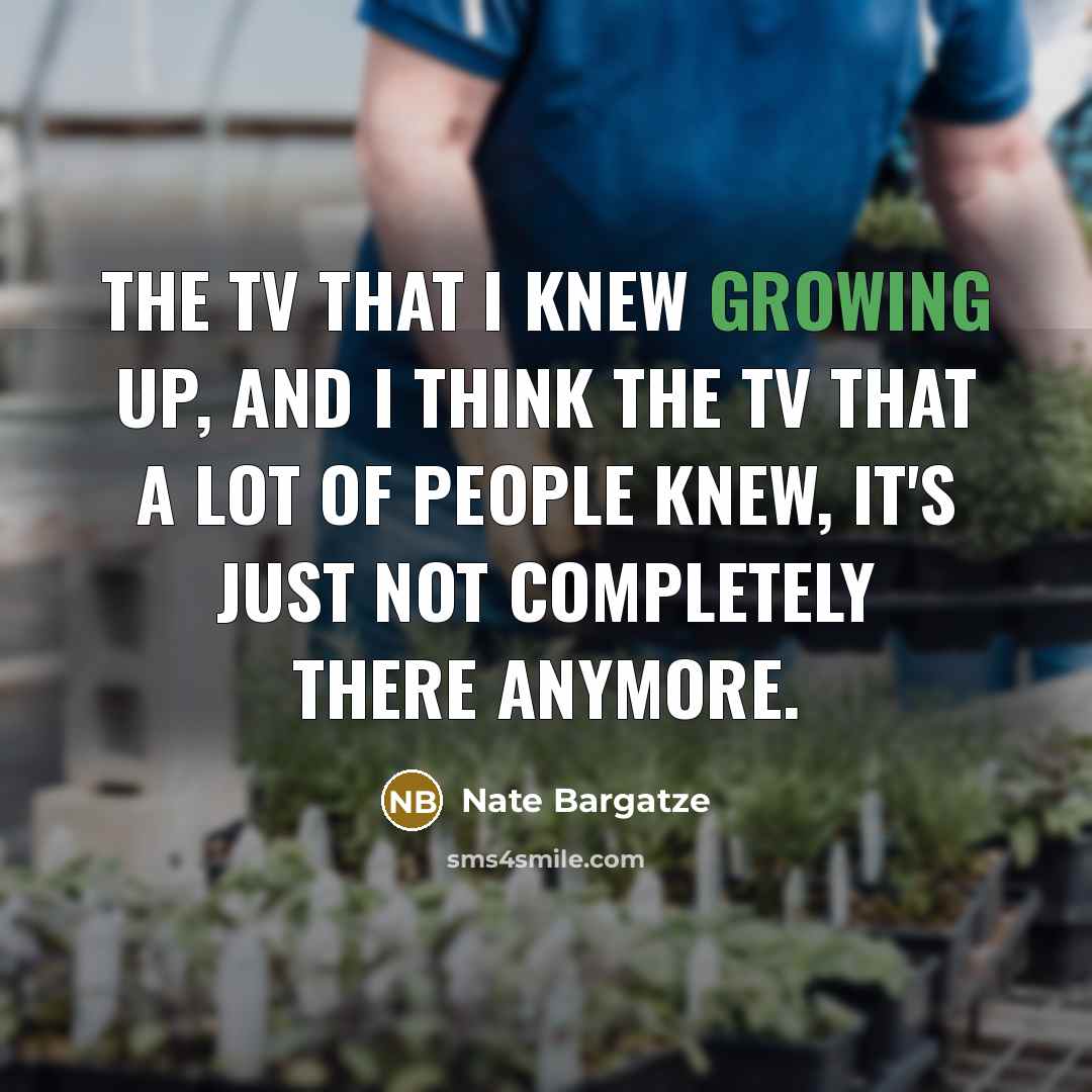“The TV that I knew growing up, and I think…” quote by Nate Bargatze