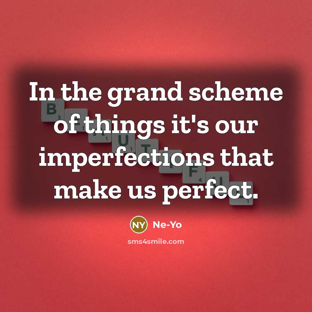 “In the grand scheme of things it's our imperfections that…” quote by Ne-Yo