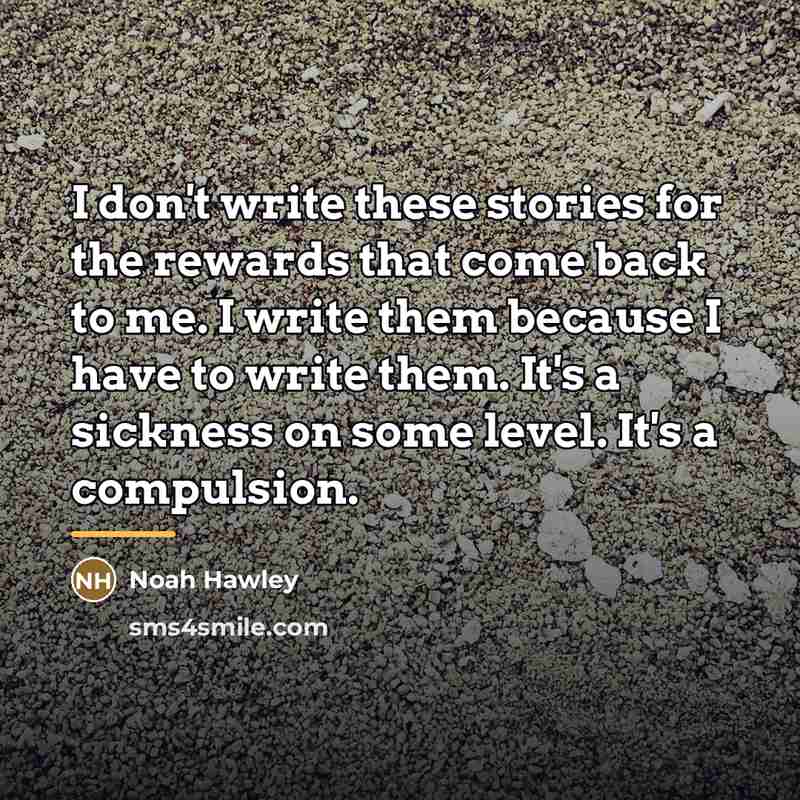 “I don't write these stories for the rewards that come…” quote by Noah Hawley