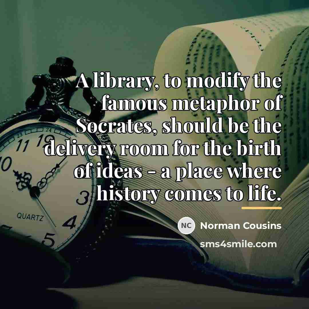 “A library, to modify the famous metaphor of Socrates, should…” quote by Norman Cousins