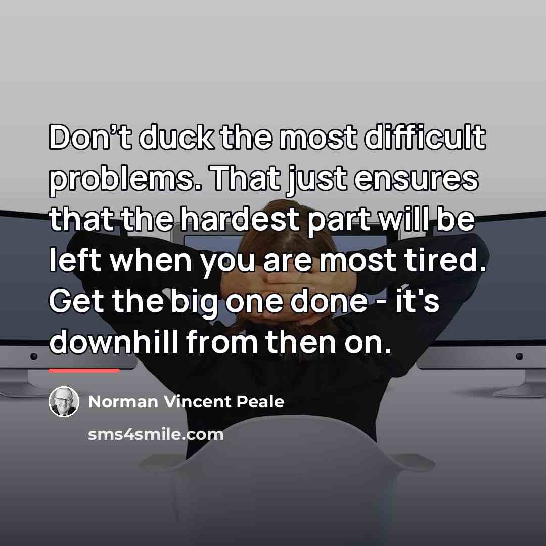 “Don't duck the most difficult problems. That just ensures that…” quote by Norman Vincent Peale