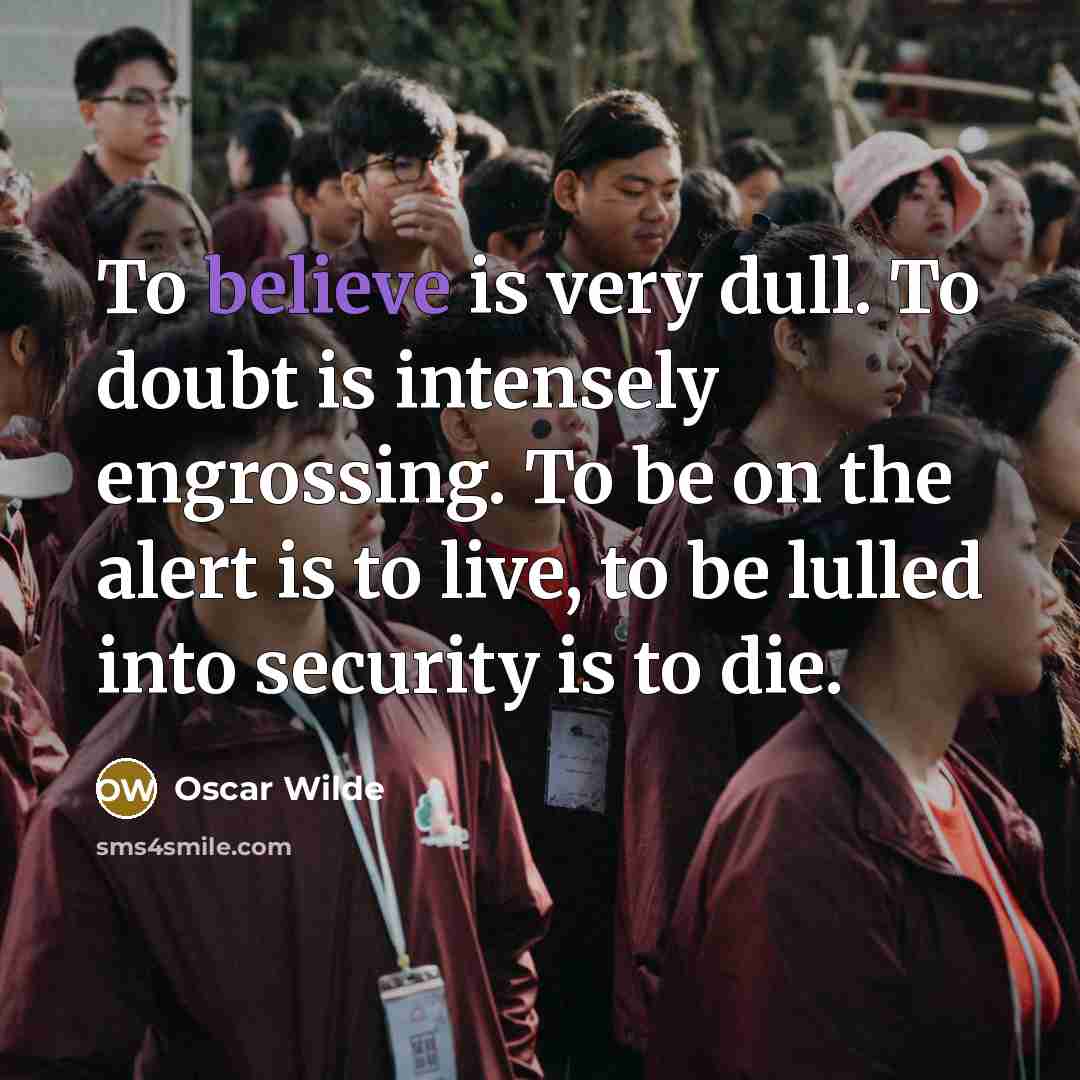 “To believe is very dull. To doubt is intensely engrossing.…” quote by Oscar Wilde