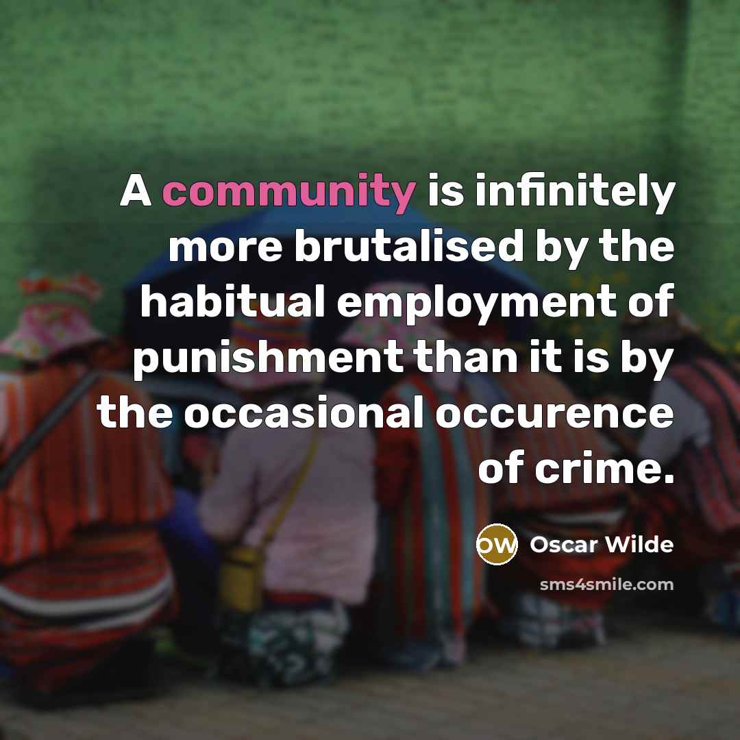 “A community is infinitely more brutalised by the habitual employment…” quote by Oscar Wilde