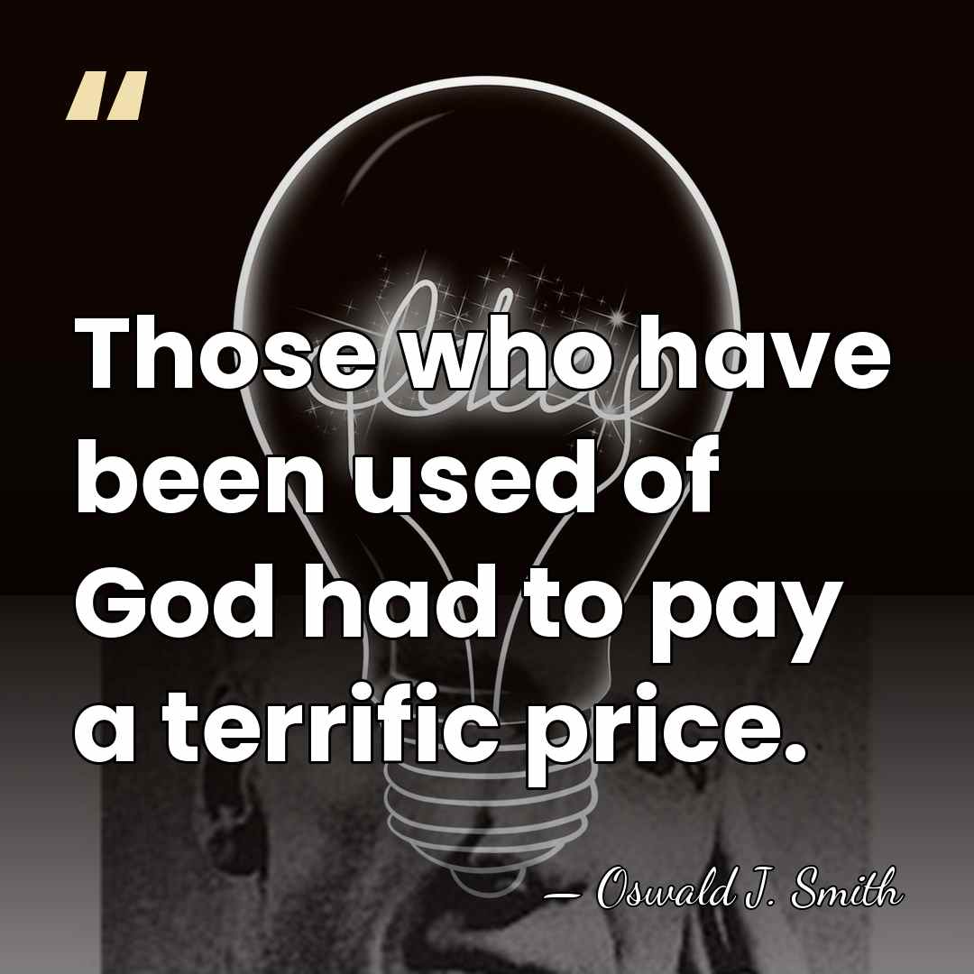 Those who have been used of God had to pay a terrific&hellip; - Oswald J. Smith