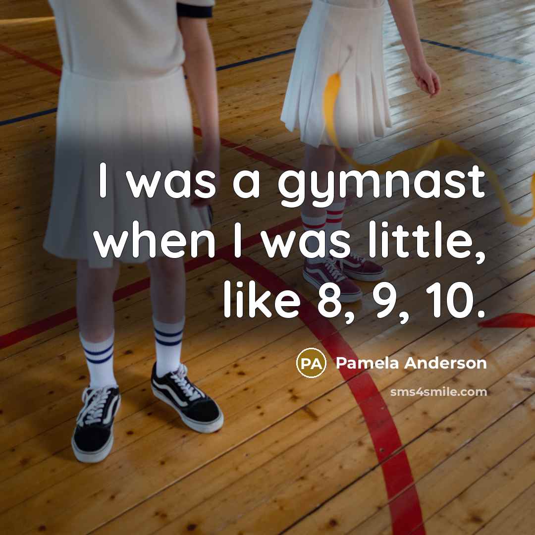 “I was a gymnast when I was little, like 8,…” quote by Pamela Anderson