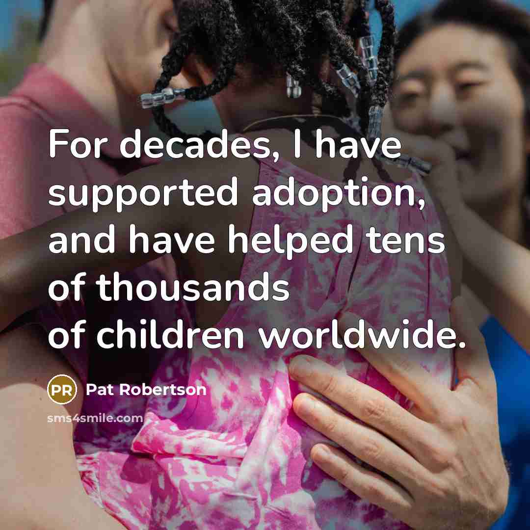 “For decades, I have supported adoption, and have helped tens…” quote by Pat Robertson