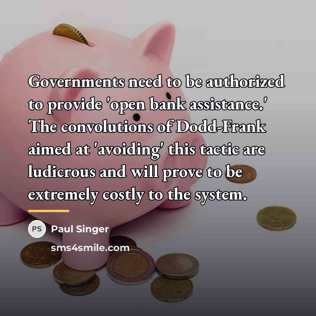 “Governments need to be authorized to provide 'open bank assistance.'…” quote by Paul Singer