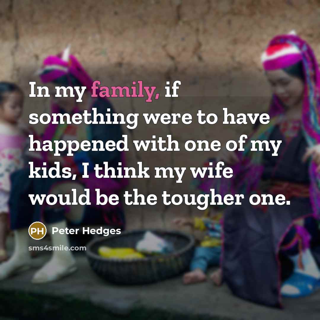“In my family, if something were to have happened with…” quote by Peter Hedges