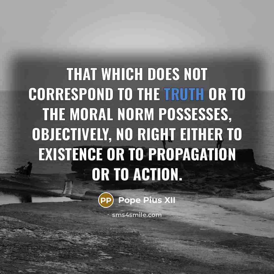 “That which does not correspond to the truth or to…” quote by Pope Pius XII