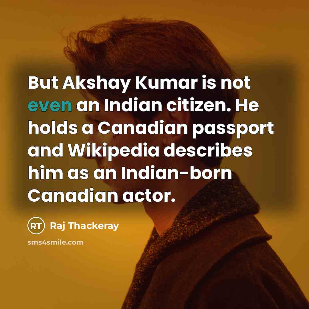 “But Akshay Kumar is not even an Indian citizen. He…” quote by Raj Thackeray
