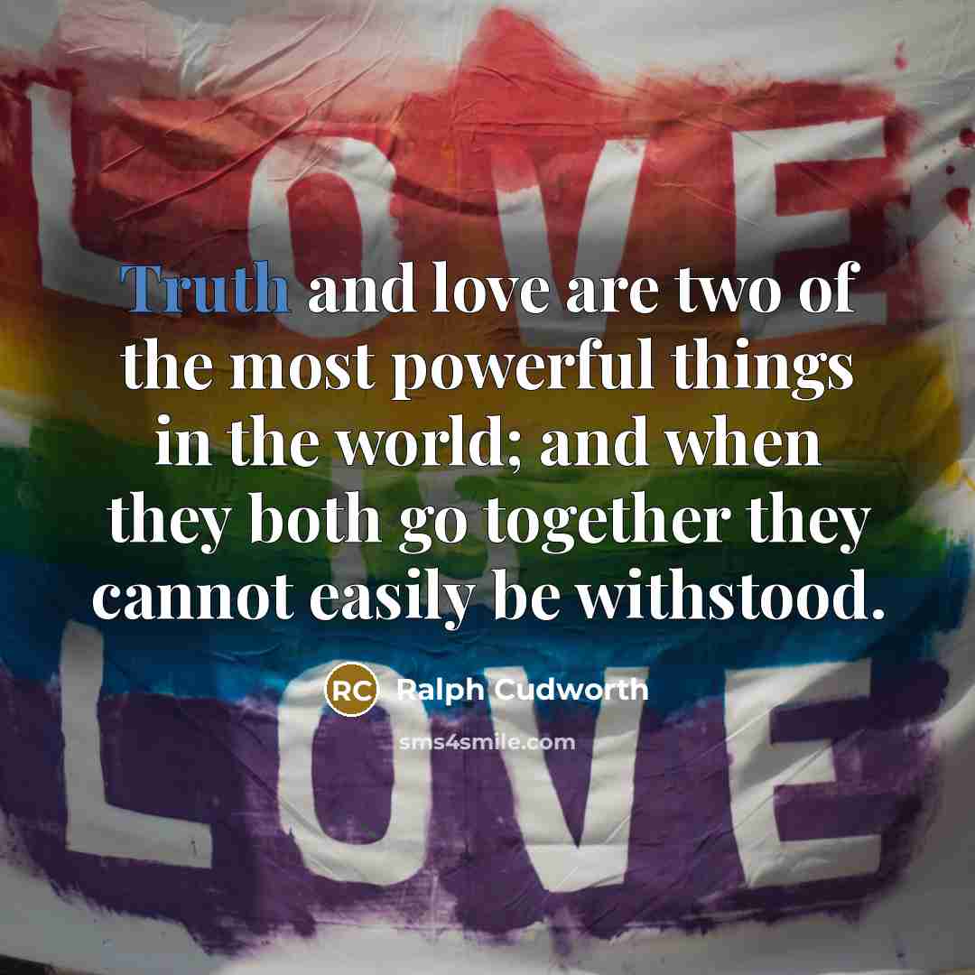 “Truth and love are two of the most powerful things…” quote by Ralph Cudworth