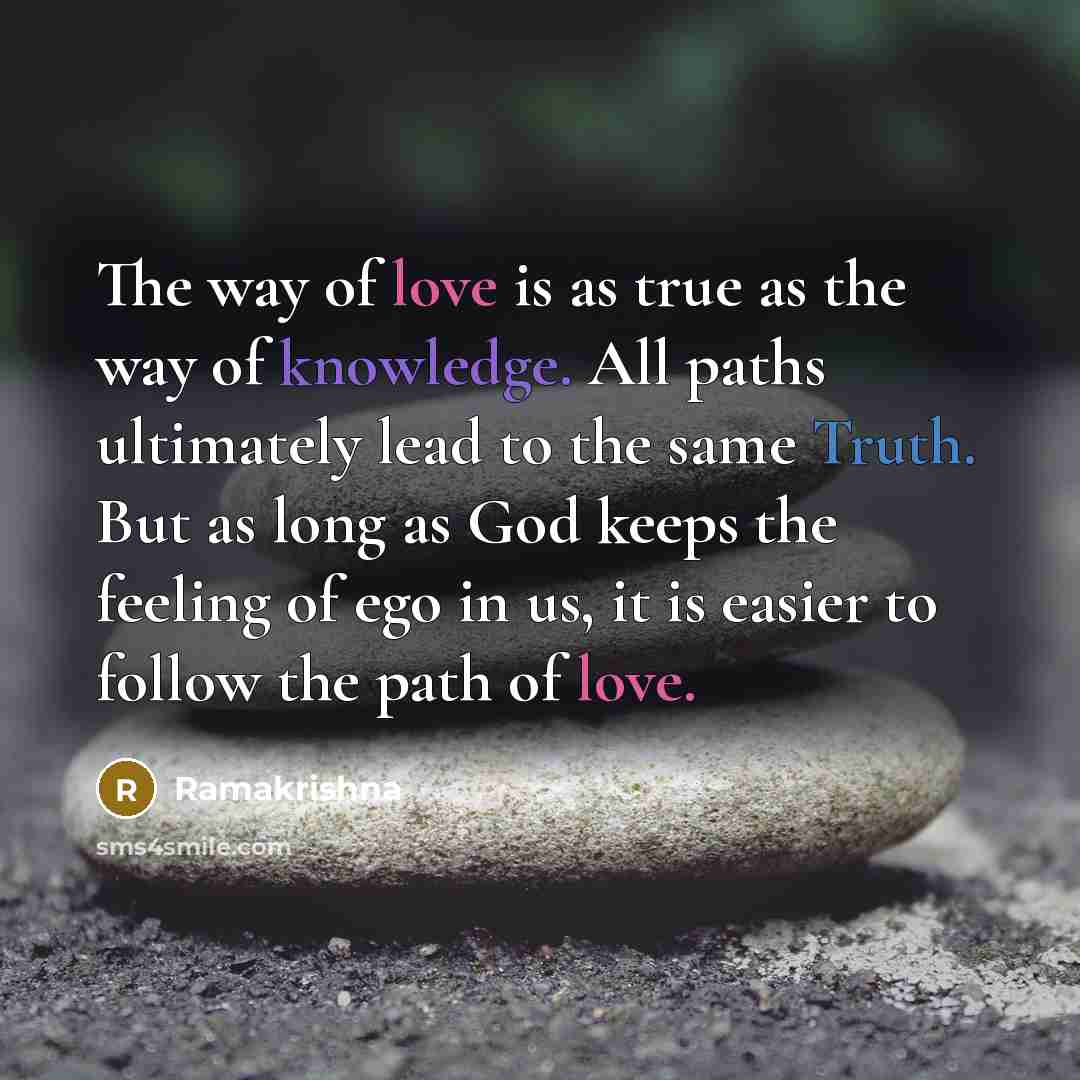 “The way of love is as true as the way…” quote by Ramakrishna