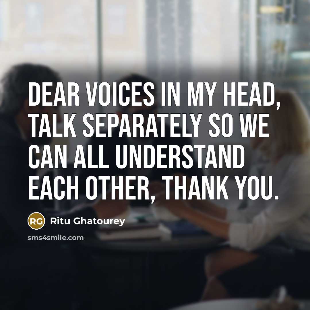 “Dear voices in my head, talk separately so we can…” quote by Ritu Ghatourey