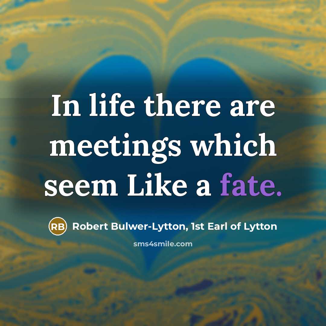 “In life there are meetings which seem Like a fate.…” quote by Robert Bulwer-Lytton, 1st Earl of Lytton