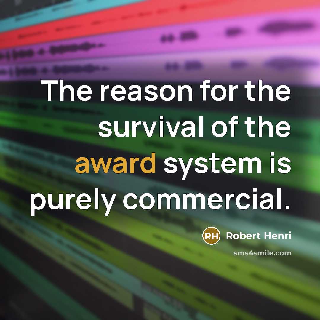 “The reason for the survival of the award system is…” quote by Robert Henri