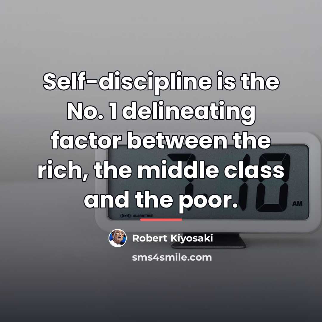 “Self-discipline is the No. 1 delineating factor between the rich,…” quote by Robert Kiyosaki