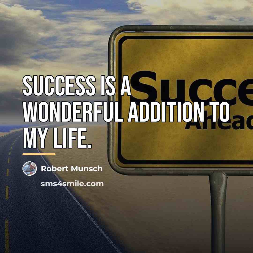 “Success is a wonderful addition to my life.…” quote by Robert Munsch