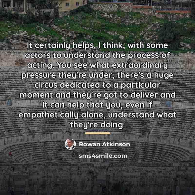 “It certainly helps, I think, with some actors to understand…” quote by Rowan Atkinson