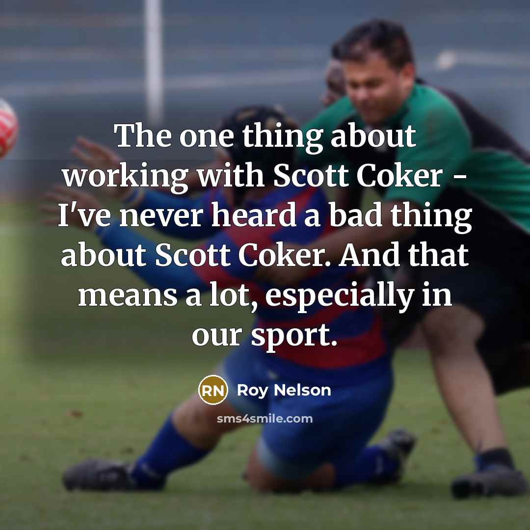 “The one thing about working with Scott Coker - I've…” quote by Roy Nelson