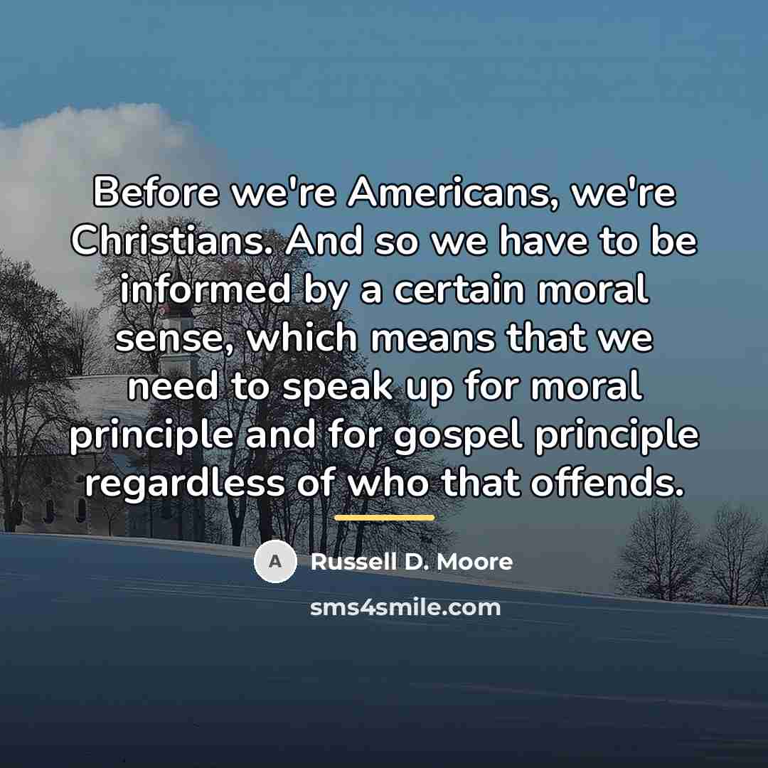 “Before we're Americans, we're Christians. And so we have to…” quote by Russell D. Moore