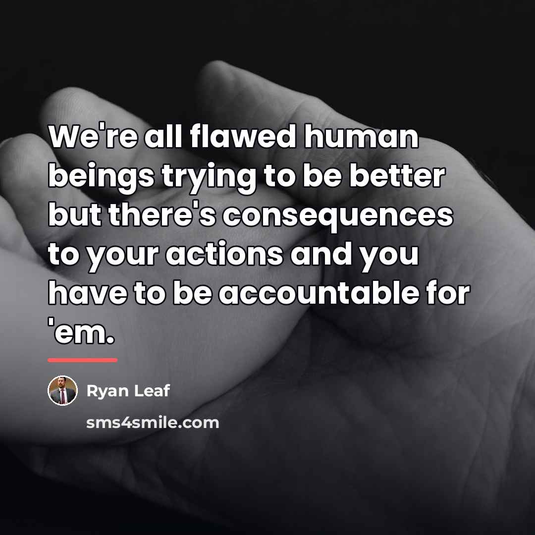 “We're all flawed human beings trying to be better but…” quote by Ryan Leaf