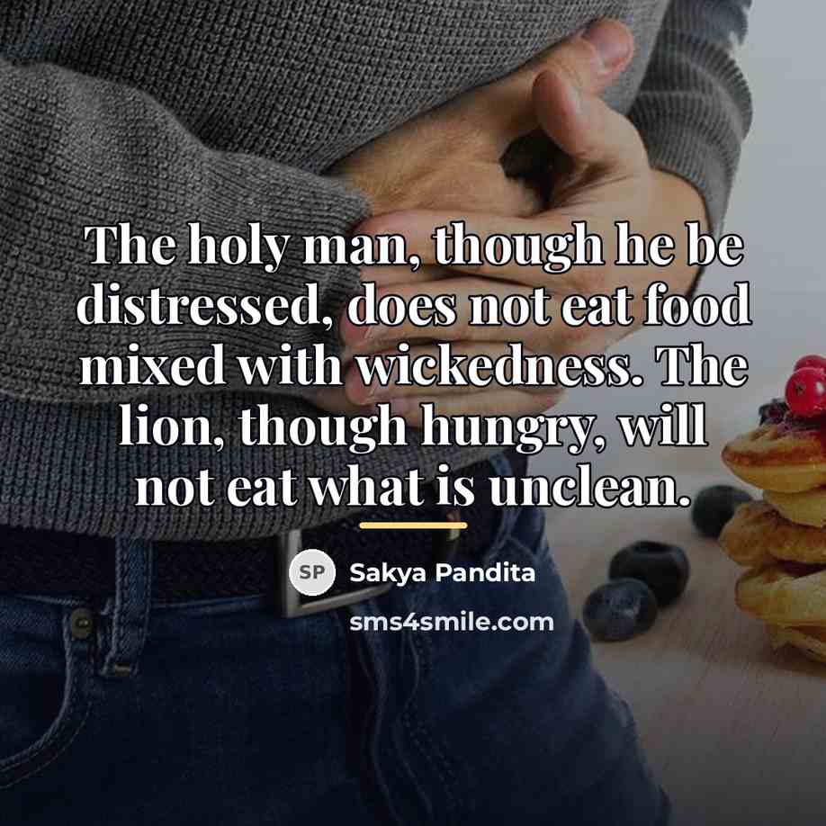 “The holy man, though he be distressed, does not eat…” quote by Sakya Pandita