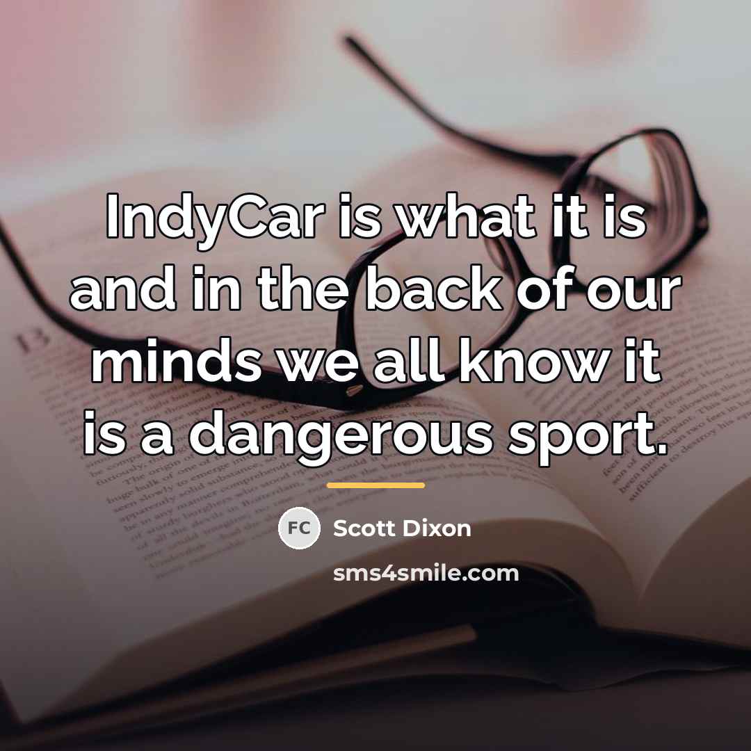“IndyCar is what it is and in the back of…” quote by Scott Dixon