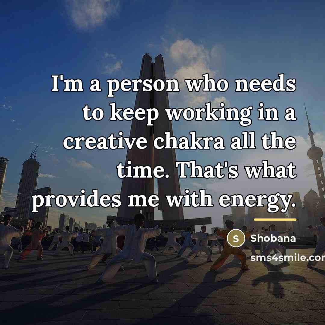 “I'm a person who needs to keep working in a…” quote by Shobana