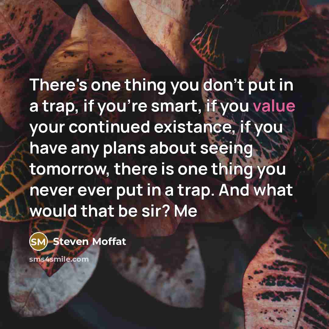 “There's one thing you don't put in a trap, if…” quote by Steven Moffat