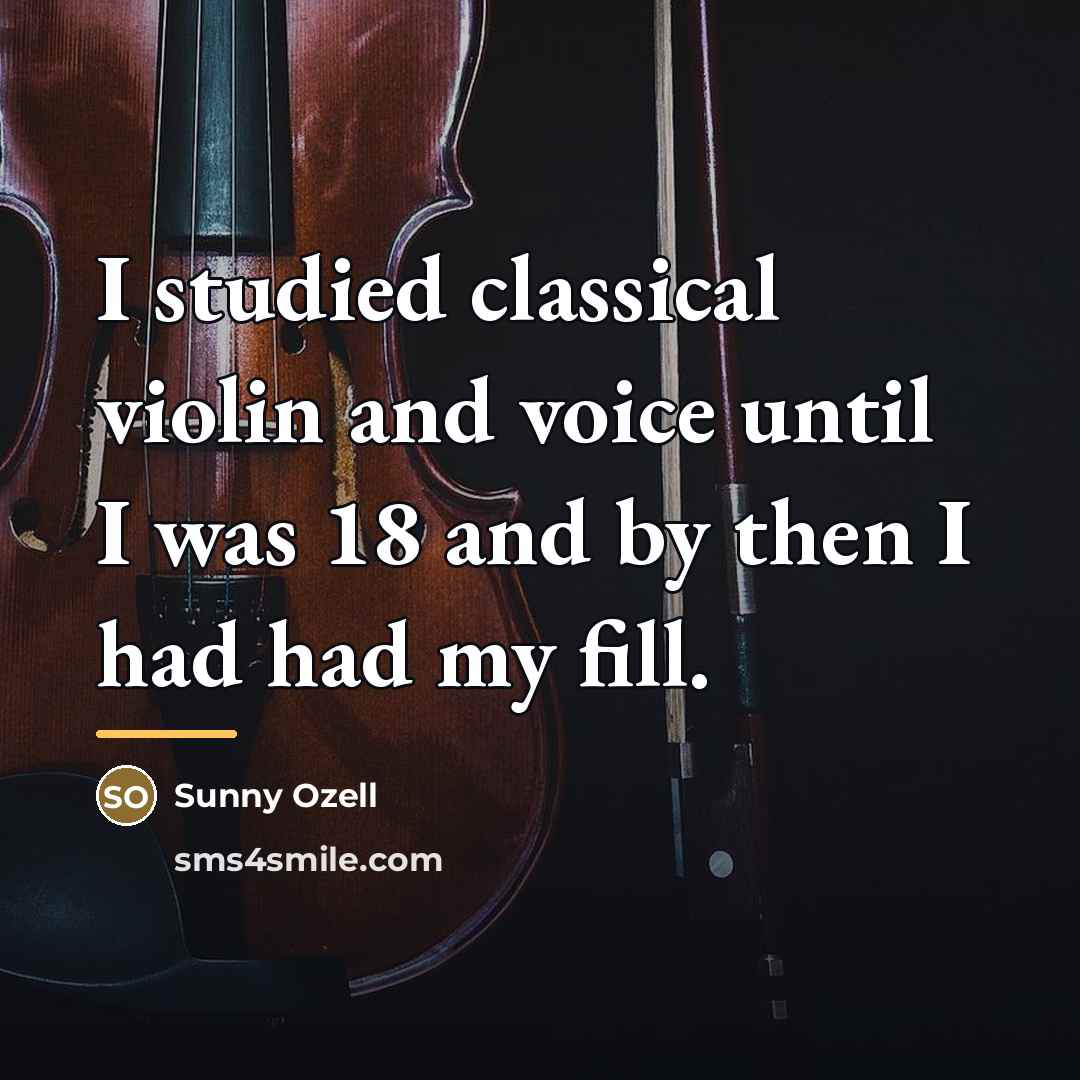 “I studied classical violin and voice until I was 18…” quote by Sunny Ozell