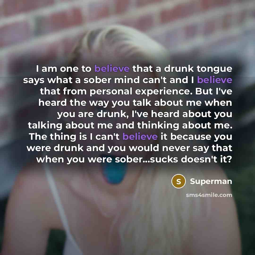 “I am one to believe that a drunk tongue says…” quote by Superman