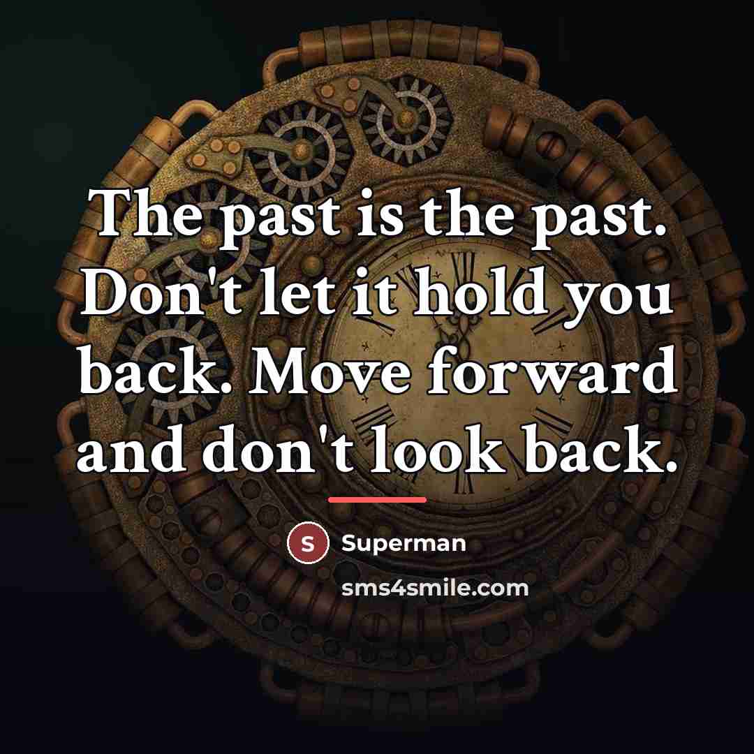 “The past is the past. Don't let it hold you…” quote by Superman