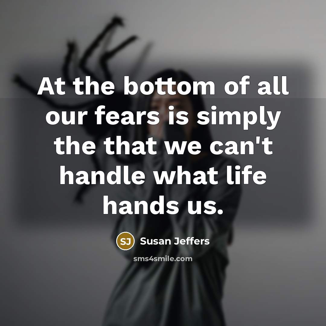 “At the bottom of all our fears is simply the…” quote by Susan Jeffers
