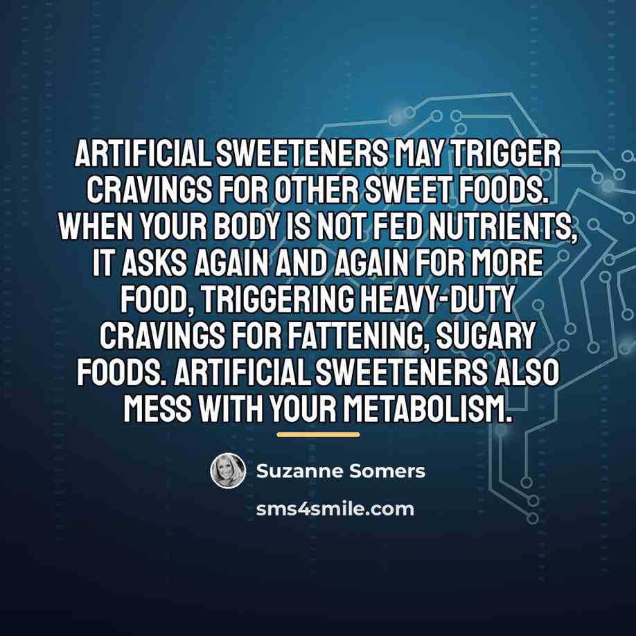 “Artificial sweeteners may trigger cravings for other sweet foods. When…” quote by Suzanne Somers