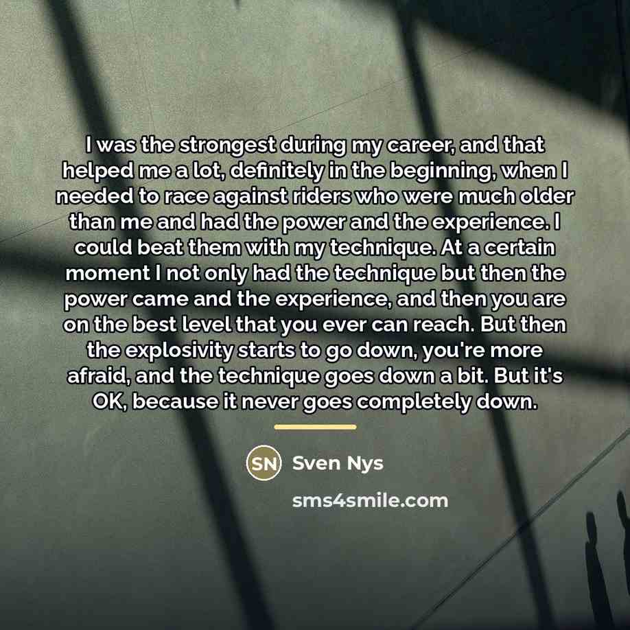 “I was the strongest during my career, and that helped…” quote by Sven Nys