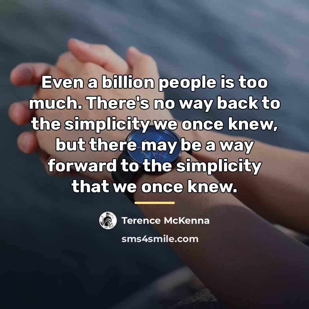 “Even a billion people is too much. There's no way…” quote by Terence McKenna
