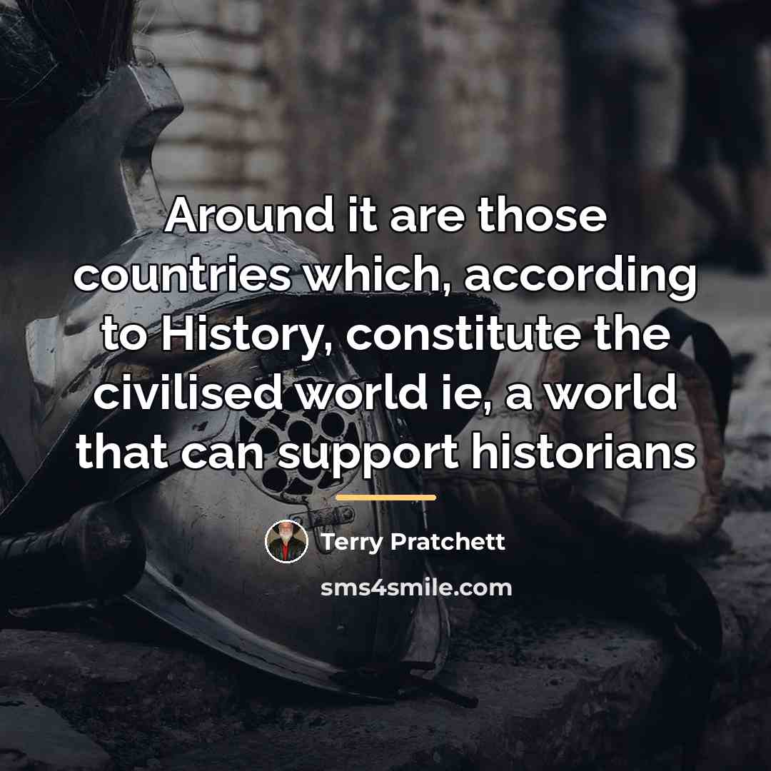 “Around it are those countries which, according to History, constitute…” quote by Terry Pratchett
